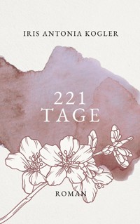 221 Tage - Iris Antonia Kogler - E-Book