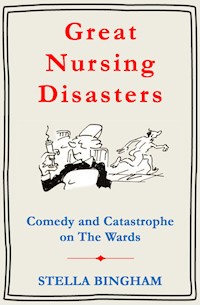 Great Nursing Disasters - Stella Bingham - E-Book
