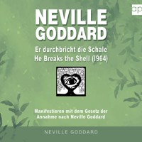 Neville Goddard - Er durchbricht die Schale (He Breaks The Shell 1964) - Fabio Mantegna - Hörbuch