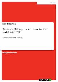 Russlands Haltung zur sich erweiternden NATO seit 1999 - Ralf Huisinga - E-Book