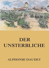 Der Unsterbliche - Alphonse Daudet - E-Book