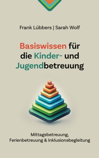 Basiswissen für die Kinder- und Jugendbetreuung - Frank Lübbers - E-Book
