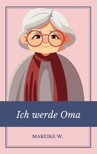 Ich werde Oma - Mareike W. - E-Book
