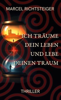 Ich träume dein Leben und lebe deinen Traum - Marcel Richtsteiger - E-Book