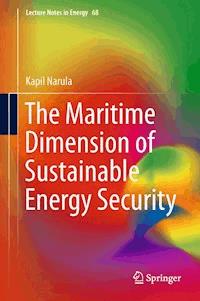 The Maritime Dimension of Sustainable Energy Security - Kapil Narula - E-Book