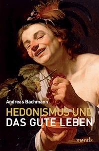 Hedonismus und das gute Leben - Andreas Bachmann - E-Book