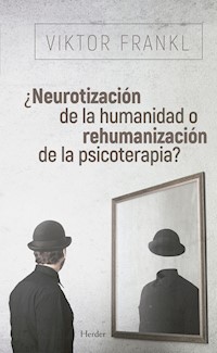 ¿Neurotización de la humanidad o rehumanización de la psicoterapia? - Viktor Frankl - E-Book