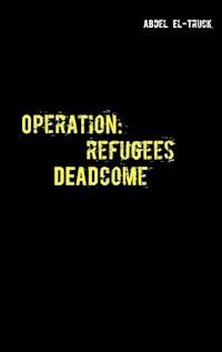 Operation: Refugees DEADcome - Abdel El-Truck - E-Book