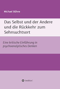 Das Selbst und der Andere und die Rückkehr zum Sehnsuchtsort - Michael Bühne - E-Book