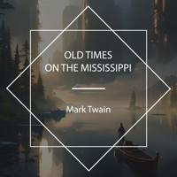Old Times on the Mississippi - Mark Twain - Hörbuch