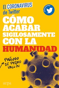 Cómo acabar sigilosamente con la humanidad - El Coronavirus de Twitter - E-Book