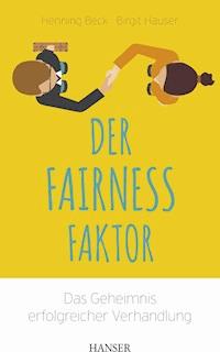 Der Fairness-Faktor - Das Geheimnis erfolgreicher Verhandlung - Henning Beck - E-Book