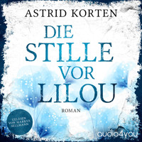 Die Stille vor Lilou - Astrid Korten - Hörbuch