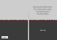 Kurdische Märchen: Ein Stück des indo-europäischen Kulturerbes - Emin Yas - E-Book