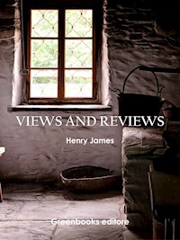 Views and Reviews - Henry James - E-Book