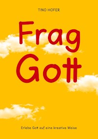 Frag Gott - Tino Hofer - E-Book