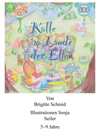 Kalle im Lande der Elfen - Brigitte Schmid - E-Book