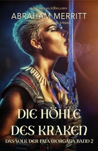 Das Volk der Fata Morgana, Band 2: Die Höhle des Kraken - Abraham Merritt - E-Book