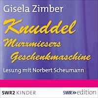 Knuddel - Murxmiesers Geschenkmaschine - Gisela Zimber - Hörbuch