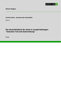 Die Unsterblichkeit der Seele in Joseph Ratzingers "Zwischen Tod und Auferstehung" - Markus Weggen - E-Book