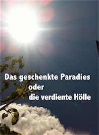 Das geschenkte Paradies oder die verdiente Hölle - Charis A. Blatti - E-Book