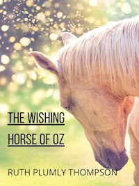 The Wishing Horse Of Oz - Ruth Plumly Thompson - E-Book