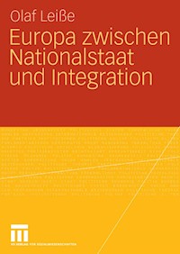 Europa zwischen Nationalstaat und Integration - Olaf Leiße - E-Book