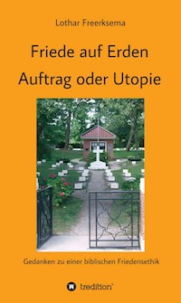 Friede auf Erden - Auftrag oder Utopie - Lothar Freerksema - E-Book