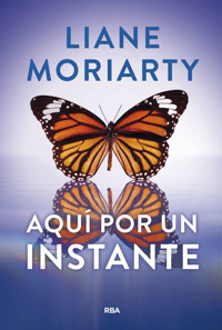 Aquí por un instante - Liane Moriarty - E-Book