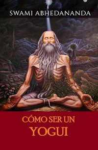 Cómo ser un Yogui (Traducido) - Swami Abhedananda - E-Book