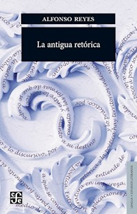 La antigua retórica - Alfonso Reyes - E-Book