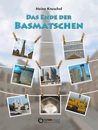 Das Ende der Basmatschen - Heinz Kruschel - E-Book
