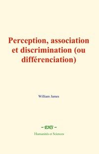 Perception, association et discrimination (ou différenciation) - William James - E-Book
