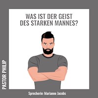 Was ist der Geist des starken Mannes? - Pastor Philip - Hörbuch