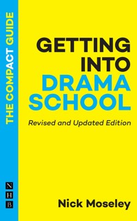 Getting into Drama School: The Compact Guide - Nick Moseley - E-Book