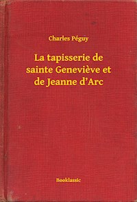 La tapisserie de sainte Genevieve et de Jeanne d’Arc - Charles Péguy - E-Book