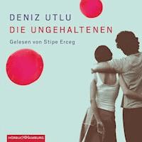 Die Ungehaltenen - Deniz Utlu - Hörbuch