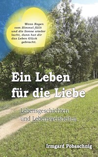 Ein Leben für die Liebe - Irmgard Pobaschnig - E-Book