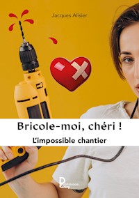 Bricole-moi chéri ! - Jacques Alisier - E-Book