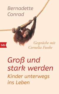Groß und stark werden: Kinder unterwegs ins Leben. - Bernadette Conrad - E-Book