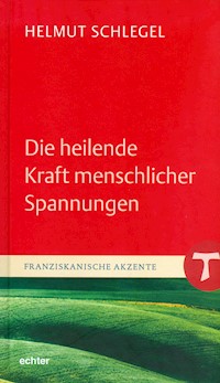 Die heilende Kraft menschlicher Spannungen - Helmut Schlegel - E-Book