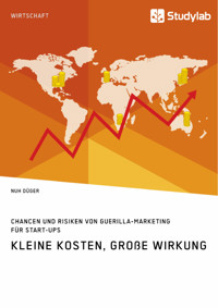 Kleine Kosten, große Wirkung. Chancen und Risiken von Guerilla-Marketing für Start-Ups - Nuh Düger - E-Book