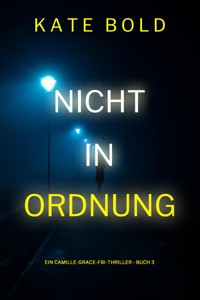 Nicht in ordnung (Ein Camille-Grace-FBI-Thriller - Buch 3) - Kate Bold - E-Book