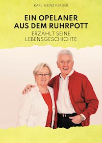 Ein Opelaner aus dem Ruhrpott erzählt seine Lebensgeschichte - Karl-Heinz Kerger - E-Book