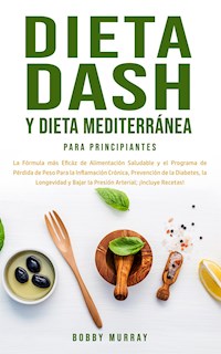 Dieta Dash y Dieta Mediterránea Para Principiantes - Bobby Murray - E-Book