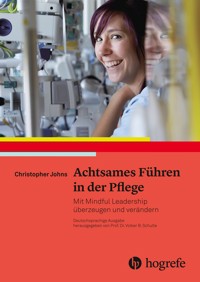 Achtsames Führen in der Pflege - Christopher Johns - E-Book