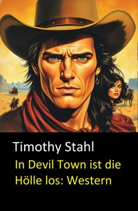 In Devil Town ist die Hölle los: Western - Timothy Stahl - E-Book