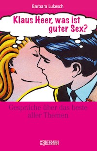 Klaus Heer, was ist guter Sex? - Barbara Lukesch - E-Book