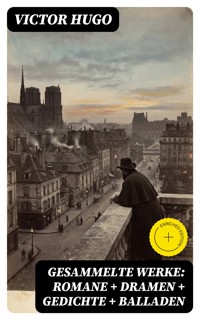 Gesammelte Werke: Romane + Dramen + Gedichte + Balladen - Victor Hugo - E-Book