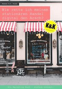 Wie rette ich meinem stationären Handel digital den Arsch? - Hannes G.C. Frank - E-Book
